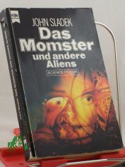 Das Momster und andere Aliens : Stories, Parodien auf bekannte SF-Gr�ssen u.a. boshafte Schnurren vom Erfinder d. ber�chtigten M�ller-Fokker-Effekts ; Science Fiction / John Sladek. Dt. �bers. von Ronald M. Hahn