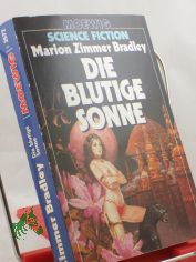 Die blutige Sonne / Marion Zimmer Bradley. Aus d. Amerikan. von Rosemarie Hundertmarck