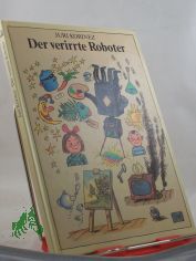 Der verirrte Roboter / Juri Korinez. Aus d. Russ. von Heinz K�bart