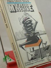 Die Fressmaschine : Geschichten von unm�glichen Entdeckungen und Erfindungen / Hans-Ulrich Strack