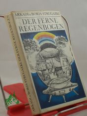 Der ferne Regenbogen : Eine utop. Erz�hlung. / Arkadi u. Boris Strugazki. Aus d. Russ. von Aljonna M�ckel. Illustrationen: Ulrich Hachulla.