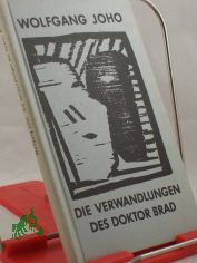 Die Verwandlungen des Doktor Brad : Erz�hlung / Wolfgang Joho