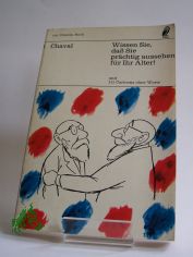 Wissen Sie, dass Sie pr�chtig aussehen f�r Ihr Alter! und 111 Cartoons ohne Worte / Chaval