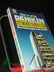 Habe ich mich geirrt? : Neue Erinnerungen an d. Zukunft / Erich von D�niken. Mit e. Beitr. d. Sanskritgelehrten Dileep Kumar Kanjilal