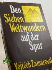 Den Sieben Weltwundern auf der Spur / Vojtech Zamarovsk�. �bers. aus d. Tschech. von Hubert Sauer-?ur. Illustrationen: Helga Paditz