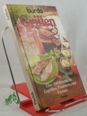Grillen : �ber 200 Rezepte f�r Gegrilltes, Flambiertes und Fondues / Rezepte: Burda-Kochstudio. Burda. Red.: Elisabeth Klapper
