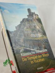 Die Tempel der Maya in Yucatan / Mario Sartor. Ins Dt. �bertr. von Elisabeth Stiefenhofer