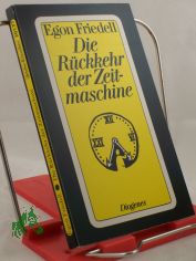 Die R�ckkehr der Zeitmaschine : phantastische Novelle / Egon Friedell