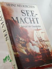 Seemacht im Spiegel der Geschichte / Heinz Neukirchen. Die Schiffsdarst. u.d. Bewaffnungen wurden von Johannes-Christoph Rost graf. umgesetzt. Die Gefechtsskizzen zeichneten Wolfgang Freitag u. Andr� Kahane