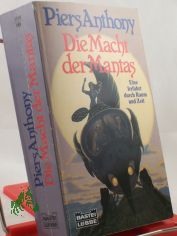 Die Macht der Mantas : drei Science-fiction-Romane in einem Band ; eine Irrfahrt durch Raum und Zeit / Piers Anthony. Ins Dt. �bertr. von Hans Wolf Sommer