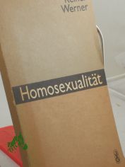 Homosexualit�t : Herausforderung an Wissen u. Toleranz / Reiner Werner