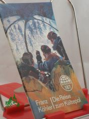 Die Reise zum K�ltepol / Franz K�hler