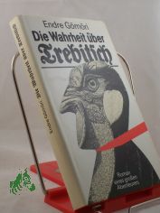 Die Wahrheit �ber Trebitsch : Roman eines grossen Abenteurers / Endre G�m�ri. Aus d. Ungar. von Hans Skirecki