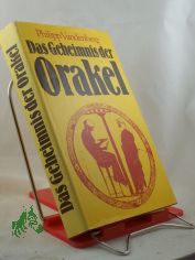 Das Geheimnis der Orakel : Arch�ologen entschl�sseln d. bestgeh�tete Mysterium d. Antike / Philipp Vandenberg