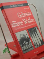 Geheime alliierte Waffen : von d. Atombombe bis zur chem. Keule / Brian Ford. Aus d. Amerikan. von Leopold Vrba