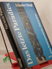 Das letzte Paradies : e. Kulturgeschichte Polynesiens / Miloslav Stingl. Aus d. Tschech. �bertr. von Christian Heidmann