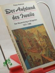 Der Aufstand des Iwailo : d. Bauernkrieg in Bulgarien 1277 - 1280 / Peter Petrow. �bers. von Kirill Eshkoff