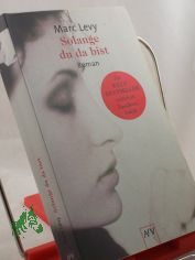 Solange du da bist : Roman / Marc Levy. Aus dem Franz. von Amelie Thoma