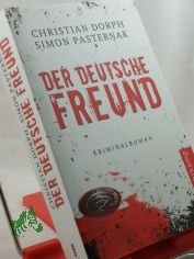 Der deutsche Freund : Kriminalroman / Christian Dorph ; Simon Pasternak. Aus dem D�n. von Ulrich Sonnenberg