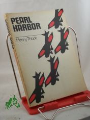Pearl Harbor : Die Geschichte e. �berfalls. Unter Verwendung ausl�nd. Literatur gestaltet / Harry Th�rk