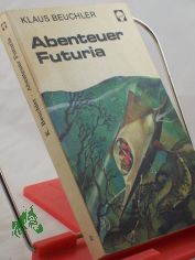 Abenteuer Futuria / Klaus Beuchler. [Ill. von Karl Fischer]