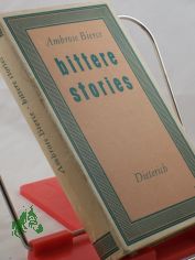 Bittere Stories / Ambrose Bierce. Aus d. Amerikan. von Werner Beyer u.a. Hrsg. u. mit Nachw. vers. von Karl-Heinz Wirzberger