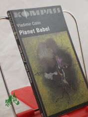 Planet Babel / Vladimir Colin. Ins Dt. �bertr. von Valentin Lupescu
