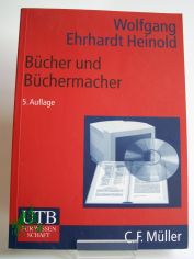 B�cher und B�chermacher : Verlage in der Informationsgesellschaft / Ehrhardt Heinold