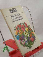 Schnittblumen aus dem Garten / Willy Seyffert