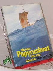 Mit dem Papyrusboot �ber den Atlantik : d. Fahrten d. 