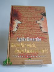 Reim f�r mich, dann k�ss ich dich! / Agnès Desarthe. Aus dem Franz. von Eva Ludwig
