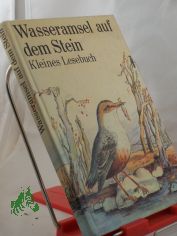 Wasseramsel auf dem Stein : e. kleines Lesebuch / hrsg. von Hildegard K�ssner