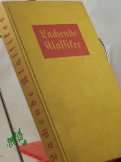 Lachende Klassiker : Ohne Fu�noten u. Kommentar / hrsg. Siegfried Wisch