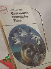Gesch�tzte heimische Tiere / Manfred B�rger. Illustrationen: Reiner Zieger