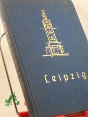 Leipzig in Geschichten und Bildern / [Die Herausgabe bes. d. Lesebuchausschu� d. Leipziger Lehrervereins]