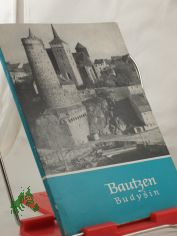 Bautzen = Budysin / Heinz Kannt ; Kurt B�ttcher ; Johannes Schneider. Fotos: Walter Schmidt. Ktn-Skizze: Ute Kretzschmar