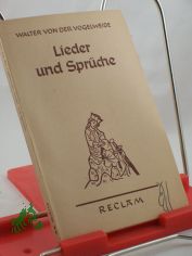 Lieder und Spr�che / Walter von der Vogelweide. Ausgew., aus dem Mittelhochdt. �bertr., mit Erl. und einer Einl. vers. von Richard Schaeffer