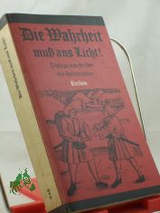 Die Wahrheit muss ans Licht! : Dialoge aus d. Zeit d. Reformation / hrsg. u. mit e. Einl. von Rudolf Bentzinger. Textbearb. d. Dialoge von Elvira Pradel ; Rudolf Bentzinger