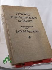 Einf�hrung in die Psychotherapie f�r Pfarrer (auf individualpsychologischer Grundlage) / Unter Mitarb. von ... hrsg. von Johannes Neumann