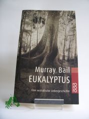 Eukalyptus : eine australische Liebesgeschichte / Murray Bail. Dt. von Susanne H�bel