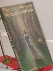 Ein Menschenleben : Roman / Guy de Maupassant. �berarb. nach d. �bertr. von Georg Frhr. von Ompteda. Nachw. von Herbert K�hn