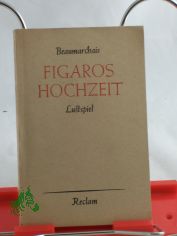 Figaros Hochzeit oder Der tolle Tag : Lustspiel in 5 Akten / Beaumarchais. Aus d. Franz. �bertr. v. Alice u. Hans Seiffert