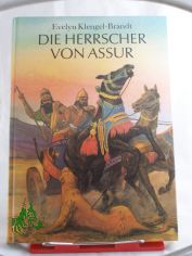 Die Herrscher von Assur : ein wiederentdecktes Reich im Alten Orient / Evelyn Klengel-Brandt. Illustrationen von Manfred Rohrbeck