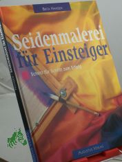 Seidenmalerei f�r Einsteiger : Schritt f�r Schritt zum Erfolg / Brita Hansen