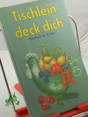 Tischlein deck dich : Salatbuch f�r Kinder / d. Rezepte wurden ausprobiert u. aufgeschrieben von Rainer Kroboth. Fotogr.: Brigitte Weibrecht