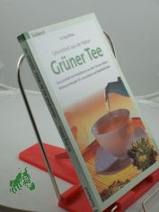 Gr�ner Tee : Gesundheit aus der Natur ; Genussmittel und Heilpflanze aus dem Fernen Osten ; wirksame Rezepte f�r Gesundheit und Wohlbefinden / J�rg Zittlau
