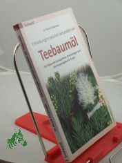 Teebaum�l : Rezepte f�r Kinder und Erwachsene ; die Teebaum�l-Hausapotheke ; Anwendungen auch mit Rezeptangaben f�r Kinder / Nicole Schaenzler