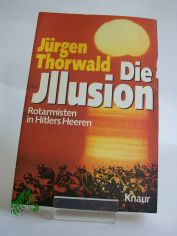 Die Illusion : Rotarmisten in Hitlers Heeren / J�rgen Thorwald