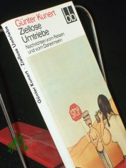 Ziellose Umtriebe : Nachrichten vom Reisen u. vom Daheimsein / G�nter Kunert. Ausw.: Almut Giesecke