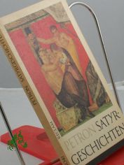 Satyrgeschichten : [aus d. Lat.] / Titus Petronius Arbiter. [�bertr., Anm. u. Essay 
